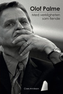 Olof Palme: med verkligheten som fiende, av Claes Arvidsson